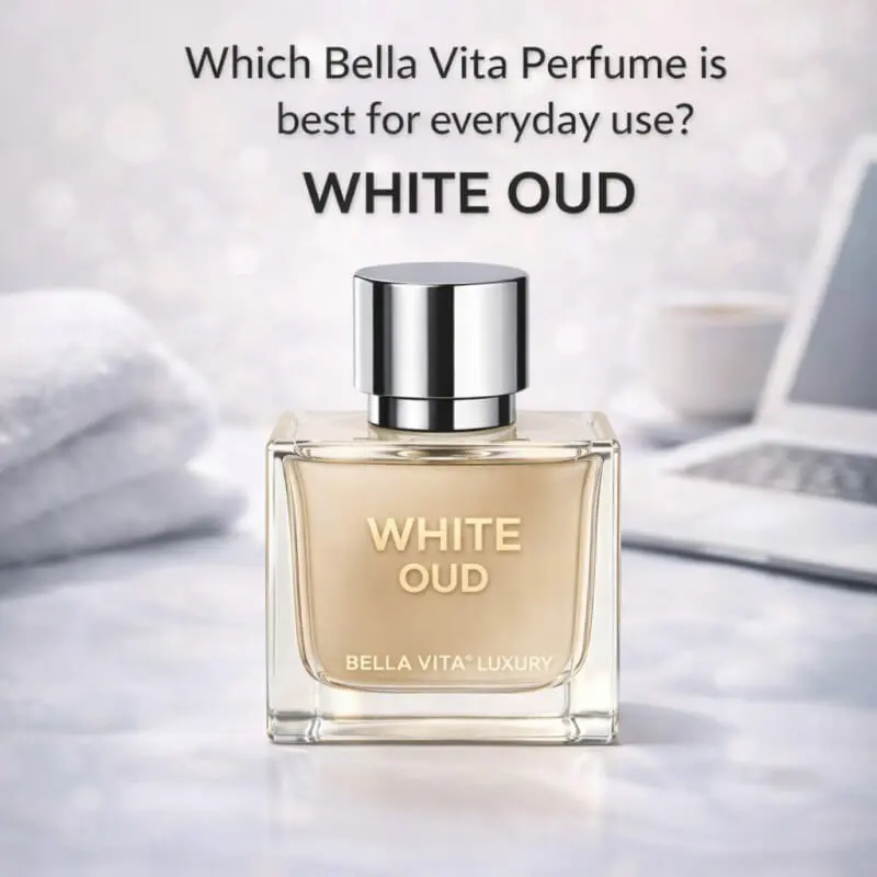 Which Bella Vita Perfume is best for Everyday use White Oud